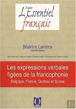 Bertrand.pt - Les Expressions Verbales Figées De La Francophonie ; Belgique, France, Québec Et Suisse