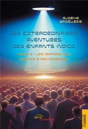 Les Extraordinaires Aventures Des Enfants Indigo (T,2) : Tome 2 : Les Bifaces Aux Portes D'Armageddon
