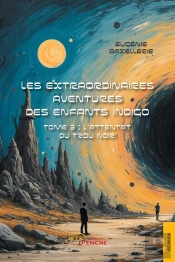 Les Extraordinaires Aventures Des Enfants Indigo : Tome 3 : L'Attentat Du Trou Noir
