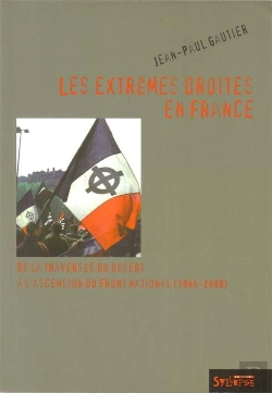 Bertrand.pt - Les Extrêmes Droites En France ; De La Traversée Du Désert À L'Ascension Du Front National (1945-2008)