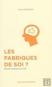 Les Fabriques De Soi ? Identite Et Industrie Sur Le Web