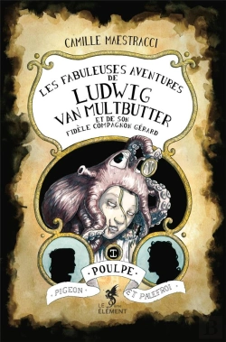 Bertrand.pt - Les Fabuleuses Aventures De Ludwig Van Multbutter Et De Son Fidèle Compagnon Gérard Tome 1 : Poulpe, Pigeon Et Palefroi