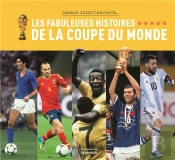 Les Fabuleuses Histoires De La Coupe Du Monde