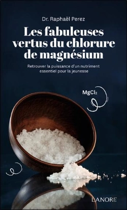 Bertrand.pt - Les Fabuleuses Vertus Du Chlorure De Magnésium : Retrouver La Puissance D'Un Nutriment Essentiel Pour La Jeunesse