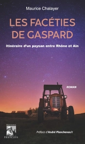 Les Facéties De Gaspard : Itinéraire D'Un Paysan Entre Rhône Et Ain