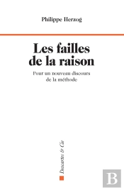 Les Failles De La Raison : Pour Un Nouveau Discours De La Méthode