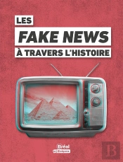 Les Fake News À Travers L'Histoire