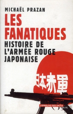 Bertrand.pt - Les Fanatiques ; Histoire De L'Armée Rouge Japonaise