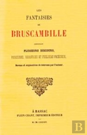 Les Fantaisies De Bruscambille : Contenant Plusieurs Discours, Paradoxes, Harangues Et Prologues Facã©Tieux
