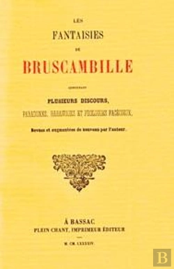 Bertrand.pt - Les Fantaisies De Bruscambille : Contenant Plusieurs Discours, Paradoxes, Harangues Et Prologues Facã©Tieux