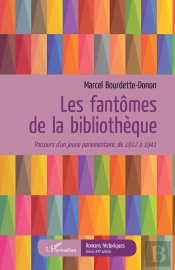 Les Fantômes De La Bibliothèque ; Parcours D'Un Jeune Parlementaire, De 1912 À 1941