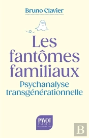Les Fantômes Familiaux : Psychanalyse Transgénérationnelle