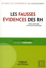 Les Fausses Évidences Des Rh ; Défis, Ruptures, Nouvelles Pratiques