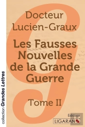 Les Fausses Nouvelles De La Grande Guerre (Grands Caractères) ; Tome Ii