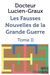 Les Fausses Nouvelles De La Grande Guerre ; Tome Ii