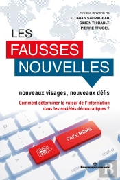 Les Fausses Nouvelles : Nouveaux Visages, Nouveaux Défis ; Comment Déterminer La Valeur De L'Information Dans Les Sociétés Démocratiques ?