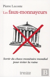 Les Faux-Monnayeurs : Sortir Du Chaos Monétaire Mondial Pour Éviter La Ruine