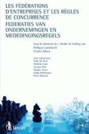 Les Fédérations Des Entreprises Et Les Règles De Concurrence ; Federaties Van Ondernemingen En Mededingingsregels