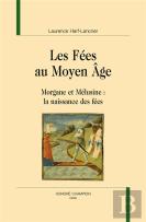 Les Fées Au Moyen Âge (1991) : Morgane Et Mélusine ; La Naissance Des Fées