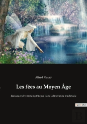 Les Fées Au Moyen Âge : Déesses Et Divinités Mythiques Dans La Littérature Médiévale