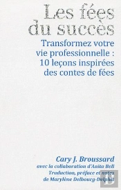 Les Fees Du Succès ; Transformez Votre Vie Professionnelle : 10 Leçons Inspirées Des Contes De Fées