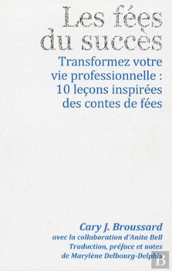 Bertrand.pt - Les Fees Du Succès ; Transformez Votre Vie Professionnelle : 10 Leçons Inspirées Des Contes De Fées