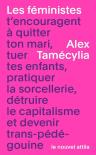 Les Féministes T'Encouragent À Quitter Ton Mari, Tuer Tes Enfants, Pratiquer La Sorcellerie, Détruire Le Capitalisme Et Devenir Trans-Pédé-Gouine