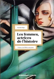 Les Femmes, Actrices De L'Histoire - 3e Ed. - France, De 1789 A Nos Jours