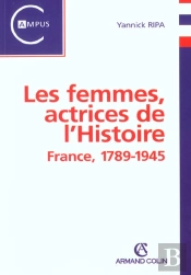 Les Femmes Actrices De L'Histoire ; France 1789-1945