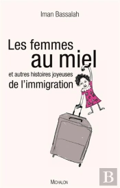 Les Femmes Au Miel ; Et Autres Histoires Joyeuses De L'Immigration