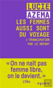 Les Femmes Aussi Sont Du Voyage : L'Émancipation Par Le Départ