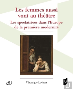 Bertrand.pt - Les Femmes Aussi Vont Au Théâtre : Les Spectatrices Dans L'Europe De La Première Modernité