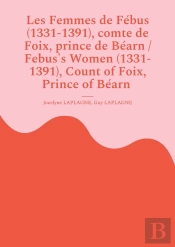 Les Femmes De Fébus (1331-1391), Comte De Foix, Prince De Béarn / Febus'S Women (1331-1391), Count Of Foix, Prince Of Béarn : Fragments De Théâtre/ Theatrical Fragments