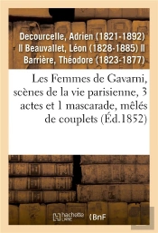 Les Femmes De Gavarni, Scenes De La Vie Parisienne, 3 Actes Et 1 Mascarade, Meles De Couplets - Vari