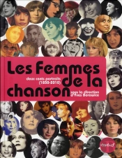 Les Femmes De La Chanson ; Deux Cents Portraits (1850-2010)