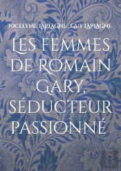 Les Femmes De Romain Gary, Séducteur Passionné : Théâtre Des Passions