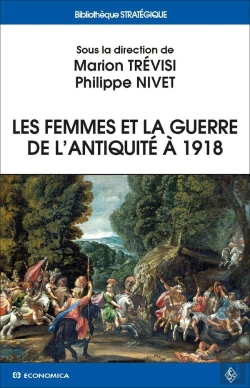 Bertrand.pt - Les  Femmes Et La Guerre De L'Antiquité À 1918