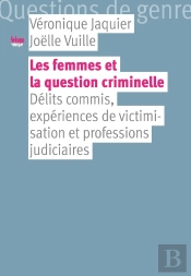 Les Femmes Et La Question Criminelle ; Délits Commis, Expériences De Victimisation Et Professions Judiciaires