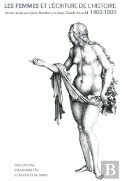 Les Femmes Et L'Écriture De L'Histoire, 1400-1800