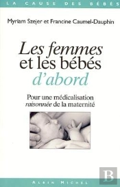 Les Femmes Et Les Bébés D'Abord : Pour Une Médicalisation Raisonnée De La Maternité