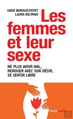 Bertrand.pt - Les Femmes Et Leur Sexe ; Ne Plus Avoir Mal, Renouer Avec Son Désir, Se Sentir Libre