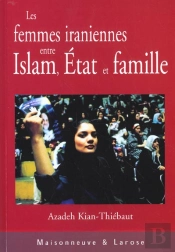 Les Femmes Iraniennes Entre Islam Etat Et Famille