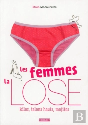 Les Femmes, La Lose ; Kilos, Talons Hauts, Mojitos