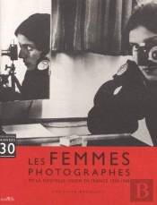 Les Femmes Photographes ; De La Nouvelle Vision En France 1920-1940