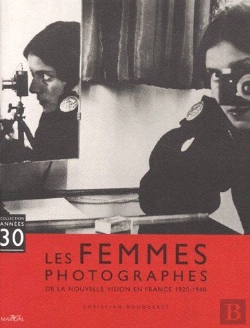 Bertrand.pt - Les Femmes Photographes ; De La Nouvelle Vision En France 1920-1940