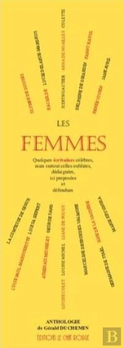 Les Femmes : Quelques Écrivaines Célèbres, Mais Surtout Celles Oubliées, Dédaignées, Ici Proposées Et Défendues