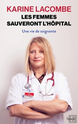 Bertrand.pt - Les Femmes Sauveront L'Hôpital : Une Vie De Soignante