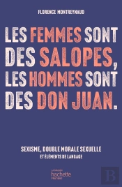 Les Femmes Sont Des Salopes, Les Hommes Sont Des Don Juan : Sexisme, Double Morale Sexuelle Et Éléments De Langage