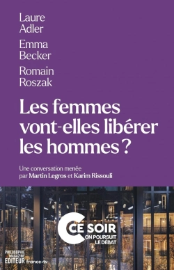 Bertrand.pt - Les Femmes Vont-Elles Libérer Les Hommes ? Une Conversation Menée Par Martin Legros Et Karim Rissoulie