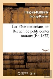 Les Fetes Des Enfans, Ou Recueil De Petits Contes Moraux.Tome 1,Edition 6